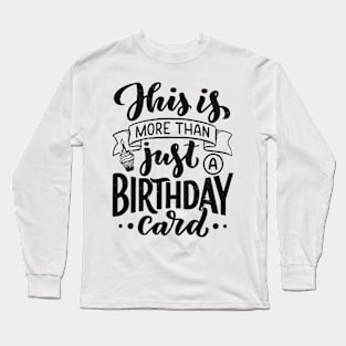 this is more than birthday card Long Sleeve T-Shirt